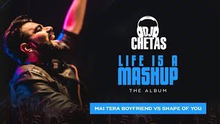 DJ Chetas - Main Tera Boyfriend vs Shape Of You | #LifeIsAMashup | Arijit, Neha, Ed Sheeran