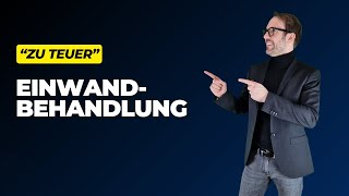 EINWANDBEHANDLUNG: zu teuer – so konterst Du diesen Einwand!