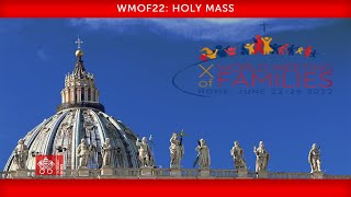 25 June 2022, WMOF22: Holy Mass | Pope Francis