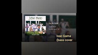 For My Good-Judah Band-Isac Gama (bass cover) Baixo 100% removido