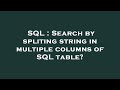 SQL : Search by spliting string in multiple columns of SQL table?