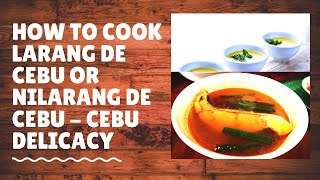 How to Cook Larang de Cebu or Nilarang de Cebu - Cebu Delicacy