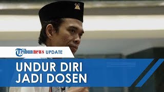 Ustaz Abdul Somad UAS Putuskan Undur Diri Jadi Dosen UIN dan PNS, Ini Alasannya