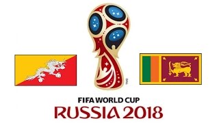 BUTAN v. SRI LANKA - AFC 2018 FIFA World Cup - 1° RONDA