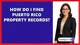 How Do I Find Puerto Rico Property Records?