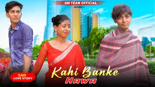 Kahi Ban Kar Hawa | Sad School Love Story | Heart Touching Love Story | Sad Hindi Song 2023 |GM Team