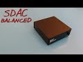 SDAC Balanced _(Z Reviews)_ Dac-tacular..