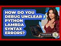 How Do You Debug Unclear Python Lambda Syntax Errors? - Python Code School