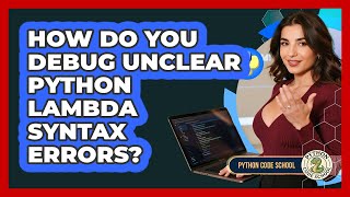 How Do You Debug Unclear Python Lambda Syntax Errors? - Python Code School
