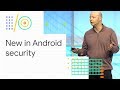 What's new in Android security (Google I/O '18)