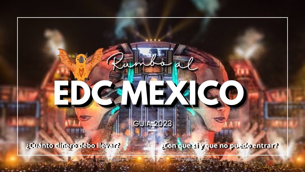 EDC Mexico 2023 - Todos Los Detalles Y Tips Del Festival De Música ...