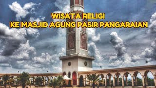 WISATA RELIGI KE MASJID AGUNG PASIR PANGARAIAN ROKAN HULU RIAU