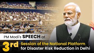 PM Modi's speech at 3rd Session of the National Platform for Disaster Risk Reduction in Delhi