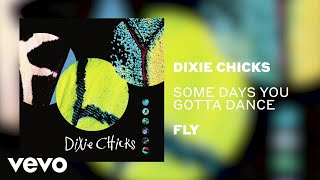 The Chicks - Some Days You Gotta Dance (Official Audio)