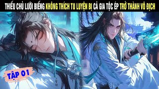 TẬP 01: THIẾU CHỦ LƯỜI BIẾNG KHÔNG THÍCH TU LUYỆN BỊ CẢ GIA TỘC ÉP THÀNH VÔ ĐỊCH -  SU REVIEW