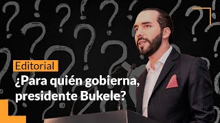 ¿Para quién gobierna, presidente Bukele?