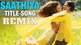 Saathiya Title Song | Remix | Bass Boosted+ Reverb | Vivek Oberoi, Rani Mukerji | Sonu Nigam