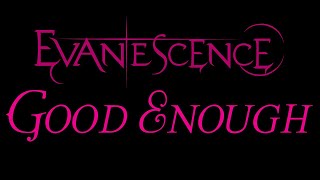 Evanescence - Good Enough Lyrics (The Open Door)