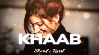 KHAAB ( Slowed X Reverb ) | Romantic song | Lofi Version