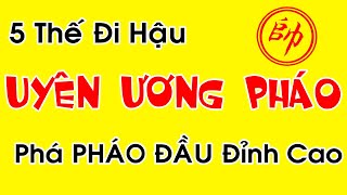 Cờ Tướng Học 05 Cách Khai Cuộc Đi Hậu UYÊN ƯƠNG PHÁO Phá PHÁO ĐẦU Đỉnh Cao Hay Nhất