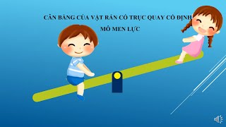 CÂN BẰNG CỦA VẬT RẮN CÓ TRỤC QUAY CỐ ĐỊNH - MÔ MEN LỰC