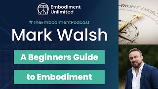 A Beginner's Guide to Embodiment - with Mark Walsh TEP #463