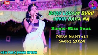 BURU LODAM BURU LUKUI BAHA NA // MISS SONA // NEW SANTALI SONG 2024 // NEW FULO JHANO OPERA