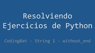 028 - Ejercicio de Python - Codingbat - String 1 - Without_end