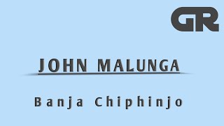 John Malunga Banja Chiphinjo By Grproduções