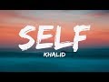 Khalid - Self (Lyrics) ♪
