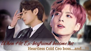 [ END ] When His Ex-boyfriend become his Heartless Cold Ceo boss....and....!!!