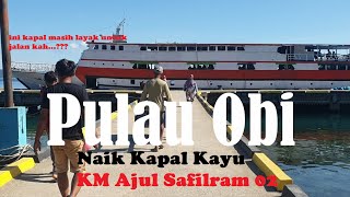 Naik Kapal Kayu KM Ajul Safikram 02 Dari Pulau Obi Ke Ternate Maluku Utara