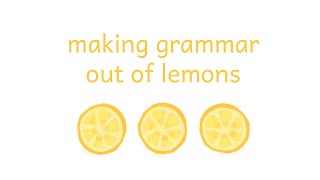 Grammaticalizing Lemons | Conlanging