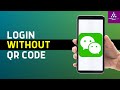 How To Login To WeChat Without QR code (2024)