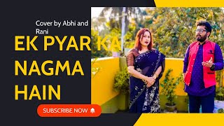 Ek Pyar Ka Nagma Hai - Abhi & Rani | Unplugged Cover