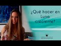 ¿Qué hacer en Luna Creciente?