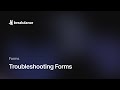 Troubleshooting Forms
