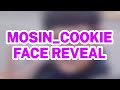 Mosin_Cookie's FACE REVEAL