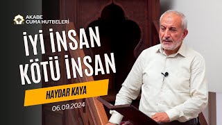 İyi İnsan Kötü İnsan - Haydar Kaya - Cuma Hutbesi - 06.09.2024