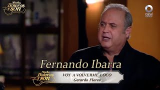 Voy a Volverme Loco - Fernando Ibarra - Noche, Boleros y Son