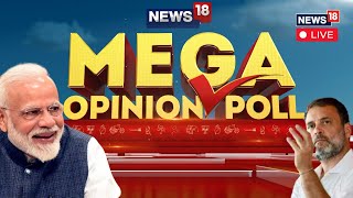Mega Opinion Poll LIVE | Lok Sabha Elections 2024 | PM Modi | Rahul Gandhi | AAP | TMC | News18 Live