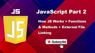 JavaScript Part 2 | How JS Works + Functions & Methods + External File Linking