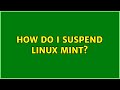 How do I suspend Linux Mint? (2 Solutions!!)