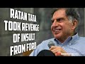 RATAN TATA TOOK REVENGE OF INSULT FROM FORD | MOTIVATION | TATA JAGUAR LAND ROVER