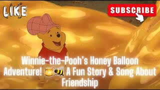 Winnie-the-Pooh’s Honey Balloon Adventure! 🍯🐝 A Fun Story \u0026 Song About Friendship.