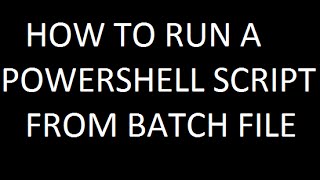 HOW TO RUN A POWERSHELL SCRIPT FROM BATCH FILE
