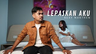 LEPASKAN AKU - Rexy Marthen (Official Music Video)