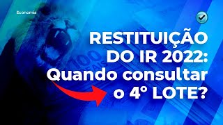 RESTITUIÇÃO DO IR 2022: Quando consultar o 4º LOTE?