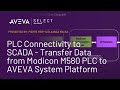 PLC Connectivity to SCADA - Transfer Data from Modicon M580 PLC to AVEVA System Platform