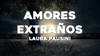 Laura Pausini - Amores Extraños (Letra/Lyrics)